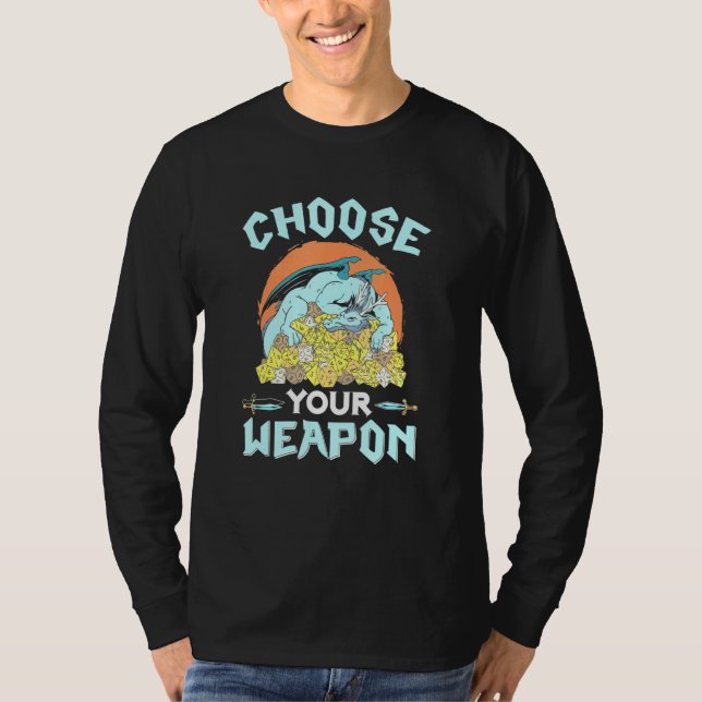 Choose Your Weapon Dice Rpg Pen Paper Roleplay Dra T-Shirt (Front)