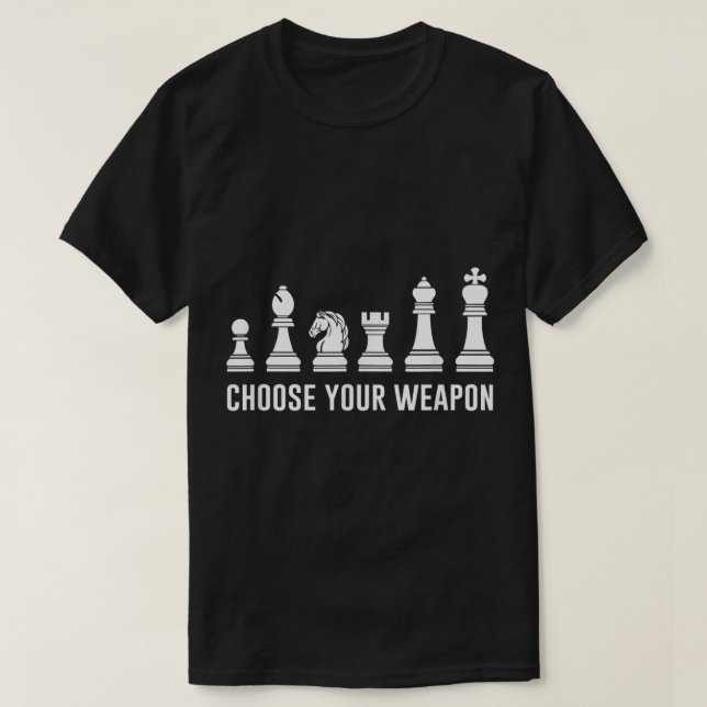 Choose Your Weapon Funny Chess Design T-Shirt (Design Front)