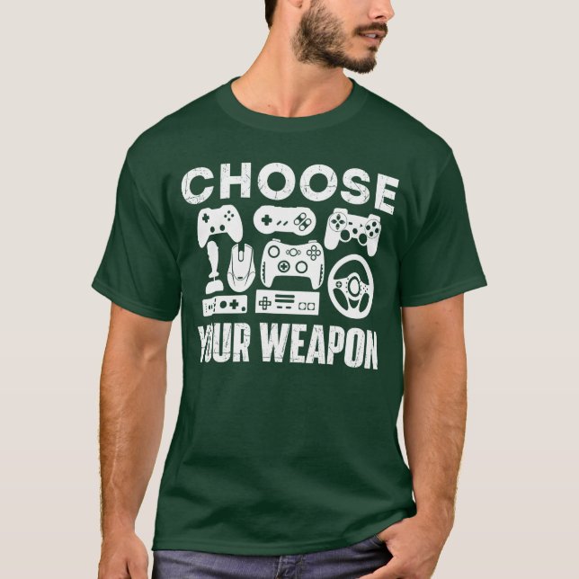 Choose Your Weapon Gamer Video Game Lover Gaming g T-Shirt (Front)