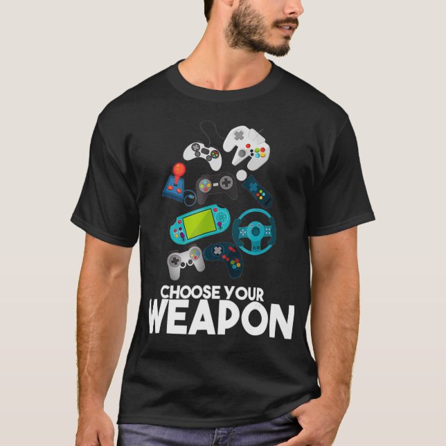Choose Your Weapon Gaming T shirt  Gift (Front)