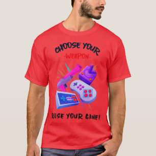 Choose Your Weapon Raise Your Game T-Shirt
