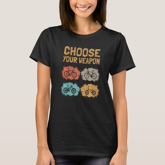 Choose Your Weapon Roadbike Gravel Mountain Bike B T-Shirt (Front)