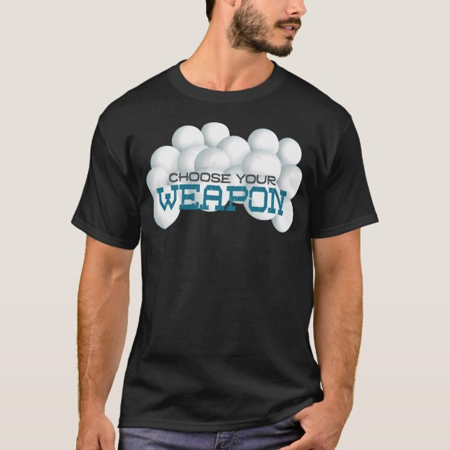 Choose Your Weapon...Snowball Fight T-Shirt (Front)