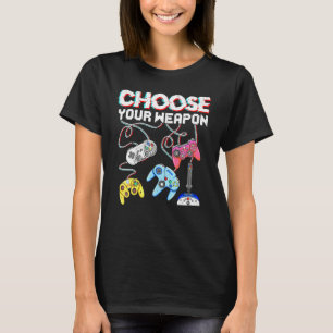 Choose Your Weapon Video Game Gamer Gaming T-Shirt