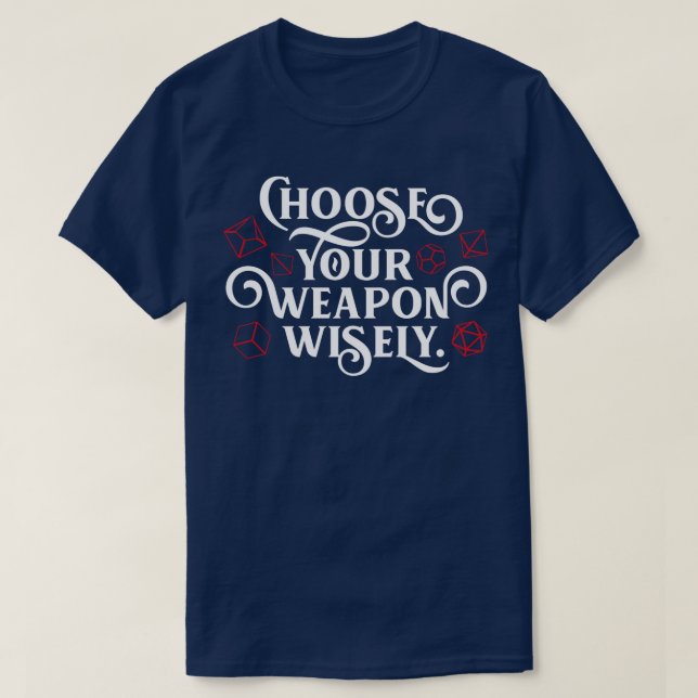 Choose Your Weapon Wisely Polyhedral Dice Set T-Shirt (Design Front)