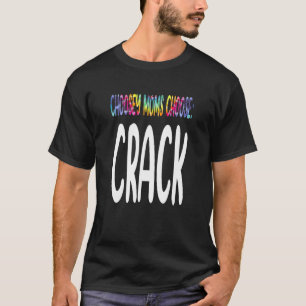 Choosey Moms Choose Crack  Quote T-Shirt