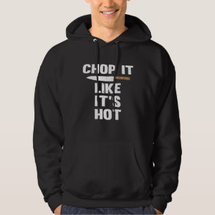 Chop It Like Its Hot Chef Knife Hoodie