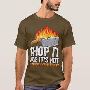 Chop It Like Its Hot Cook Chef Cooking BBQ  T-Shirt