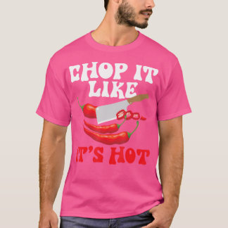 Chop It Like It'S Hot - Cooking Mexican Spicy Food T-Shirt