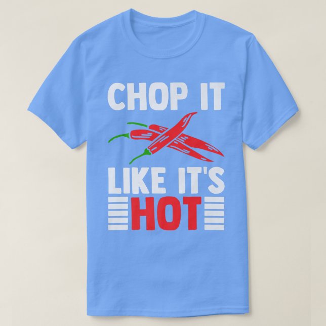 Chop It Like Its Hot Culinary Chef T-Shirt (Design Front)