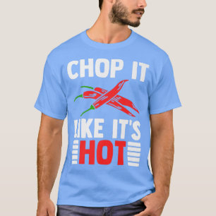 Chop It Like Its Hot Culinary Chef T-Shirt
