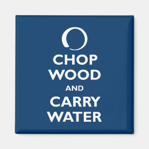 Chop Wood and Carry Water Magnet
