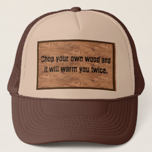 'Chop your own wood & it will warm you twice' hat