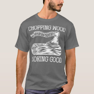 Chopping Wood Woodcutter Carpenter Lumberjack T-Shirt