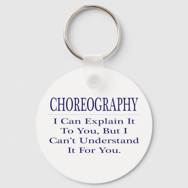 Choreographer Joke .. Explain Not Understand Key Ring (Front)