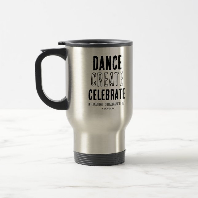 Choreographers Day Dance Create Celebrate Travel Mug (Left)