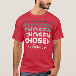Chosen 1 Peter 29 Chosen Christian T-Shirt