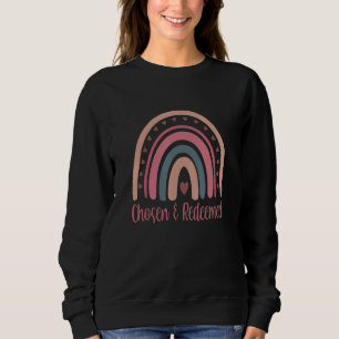 Chosen And Redeemed Christian Reformed Quote Rainb Sweatshirt