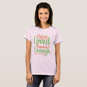 Chosen Loved Fearless Enough T-Shirt