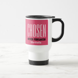 CHOSEN NEVER FORSAKEN   Hebrews 13:5 PINK Travel Mug