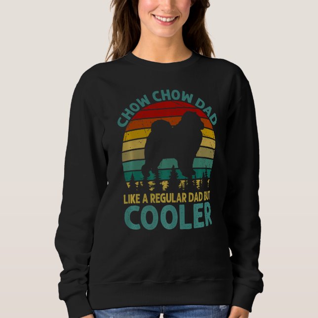 Chow Chow Dad Like A Regular Dad But Cooler For Fa Sweatshirt (Front)