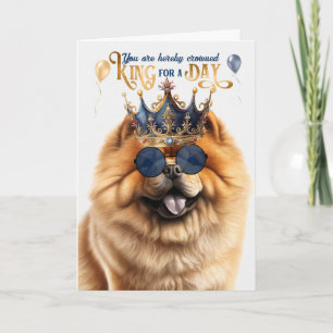 Chow Chow Dog King for a Day Funny Birthday Card