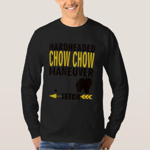 Chow Chow  Dog Owners K9 Puppy Hardheaded Manuever T-Shirt