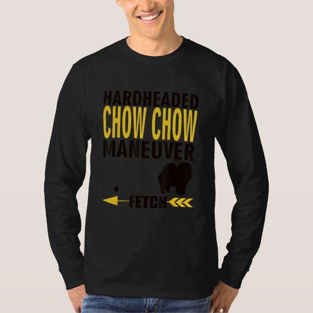 Chow Chow  Dog Owners K9 Puppy Hardheaded Manuever T-Shirt (Front)