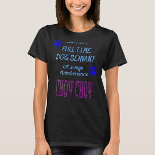 Chow Chow Dog Servant High Maintenance Puppy T-Shirt
