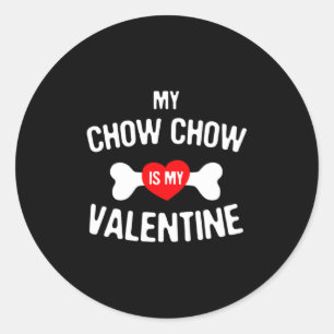 Chow Chow Is My Valentine Chow Chow Dog _1  Classic Round Sticker