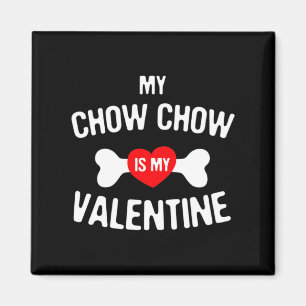 Chow Chow Is My Valentine Chow Chow Dog Magnet