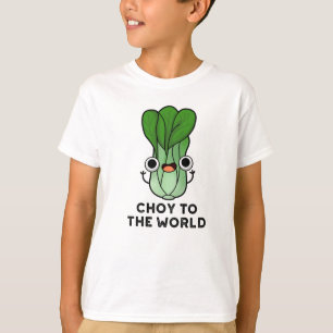 Choy To The World Funny Bok Choy Veggie Pun T-Shirt