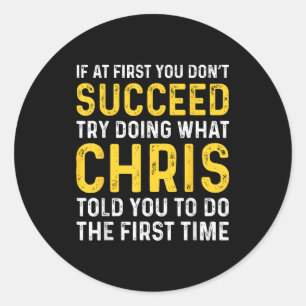 Chris If At First You Don't Succeed Chris Birthday Classic Round Sticker