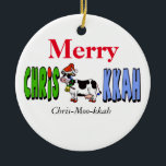 Chrismukkah Cow Christmas Ornament Customise It!<br><div class="desc">A silly ornament that puns the "Mu" as "Moo" with a Jewish-Christian holiday cow in the middle.  You can keep or remove the phonetic translation below the graphic if you wish.  Also change the Merry to Happy or anything you want.  On the back put a Year or a name.</div>
