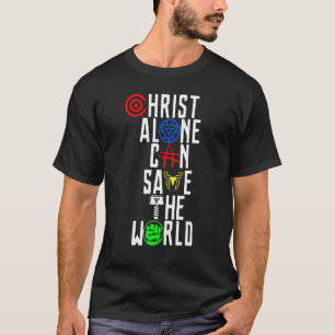 Christ Alone Can Save The World T-Shirt