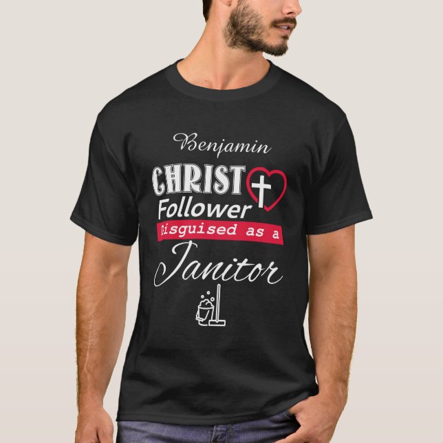 Christ Follower Disguised As A Janitor Christian T-Shirt (Front)