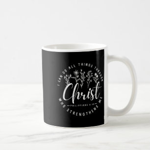 Christ I Can Do All Things Through Who Strengthens Coffee Mug