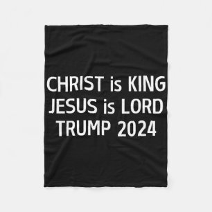 Christ Is King Jesus Is Lord Trump 2024 Christian Fleece Blanket