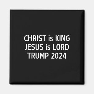 Christ Is King Jesus Is Lord Trump 2024 Christian Magnet
