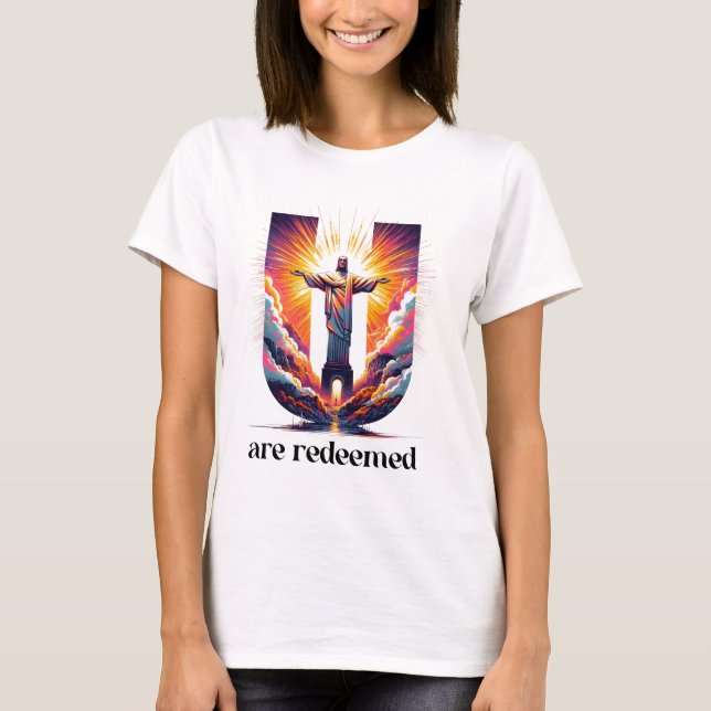 Christ the Redeemer: You Are Redeemed T-Shirt (Front)
