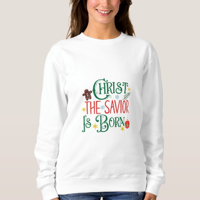 Christ The Saviour Is Born Sweatshirt (Front)