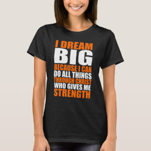 Christerest I Dream Big Because I Can Do All Thing T-Shirt