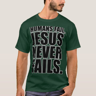 Christerest Jesus Never Fails T-Shirt