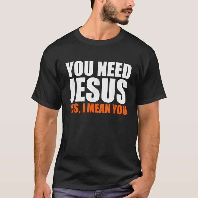 Christerest You Need Jesus Christian Evangelism T-Shirt (Front)