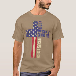 Christian American Flag Normal Isnt Coming Back Je T-Shirt