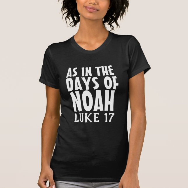 CHRISTIAN - AS IN THE DAYS OF NOAH T-Shirts (Front)