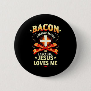 Christian Bacon Reason I Know That Jesus Loves Me  6 Cm Round Badge