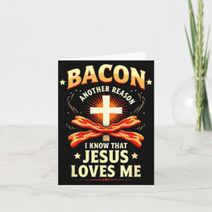 Christian Bacon Reason I Know That Jesus Loves Me Card