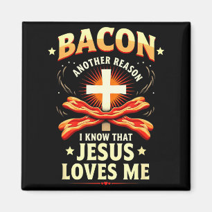 Christian Bacon Reason I Know That Jesus Loves Me  Magnet