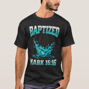 Christian Baptism BAPTIZED Bible Verse Mark-1616 T-Shirt